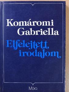 Komáromi Gabriella - Elfelejtett irodalom (dedikált példány) [antikvár]