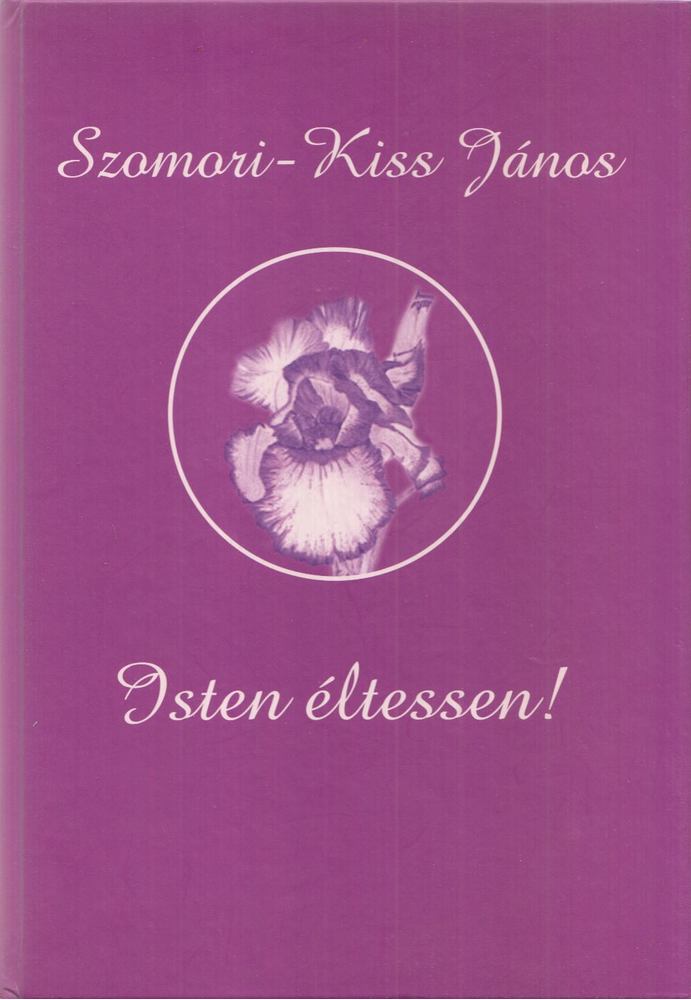 Szomori-Kiss János - Isten éltessen!/Lelkem fodrai [antikvár]
