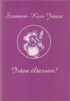 Szomori-Kiss János - Isten éltessen!/Lelkem fodrai [antikvár]