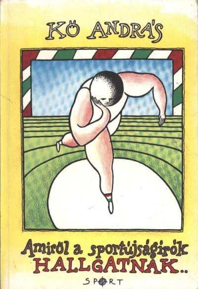 Kő András - Amiről a sportújságírók hallgatnak [antikvár]