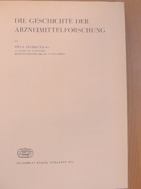 Béla Issekutz - Die Geschichte der Arzneimittelforschung [antikvár]