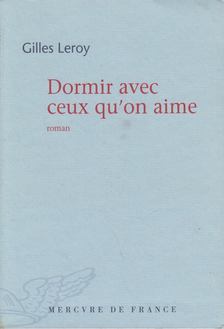 Gilles Leroy - Dormir avec ceux qu'on aime [antikvár]