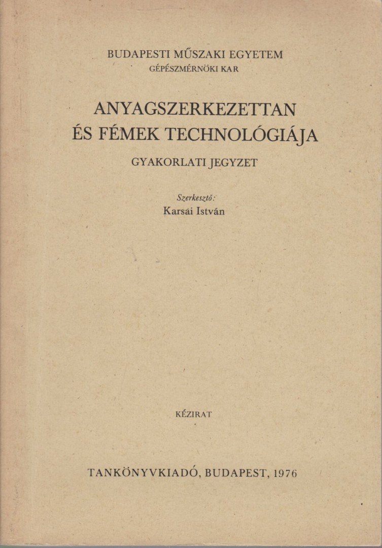 Karsai István - Anyagszerkezettan és fémek technológiája [antikvár]