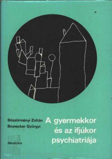 Böszörményi Zoltán - Brunecker Györgyi - A gyermekkor és az ifjúkor psychiatriája [antikvár]