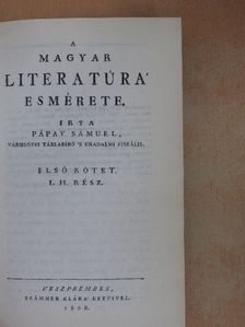 Pápay Sámuel - A magyar literatúra' esmérete. 1/I-II. [antikvár]