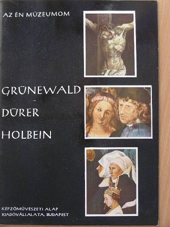 Nagy Ildikó - Grünewald, Dürer, Holbein [antikvár]