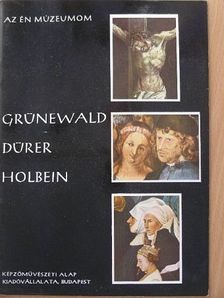 Nagy Ildikó - Grünewald, Dürer, Holbein [antikvár]