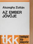 Alszeghy Zoltán - Az ember jövője [antikvár]