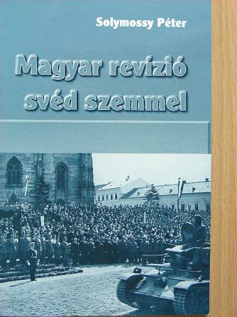 Solymossy Péter - Magyar revízió svéd szemmel [antikvár]