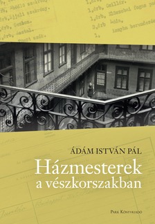 Ádám István Pál - Házmesterek a vészkorszakban [eKönyv: epub, mobi]