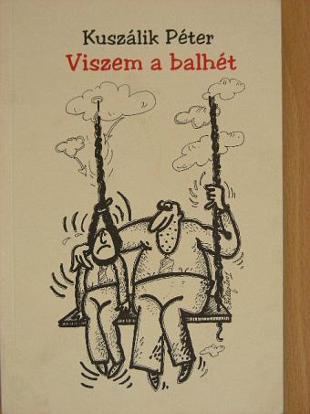 Kuszálik Péter - Viszem a balhét [antikvár]