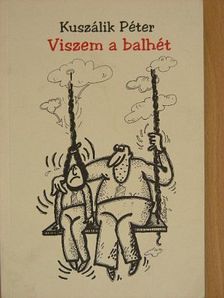 Kuszálik Péter - Viszem a balhét [antikvár]