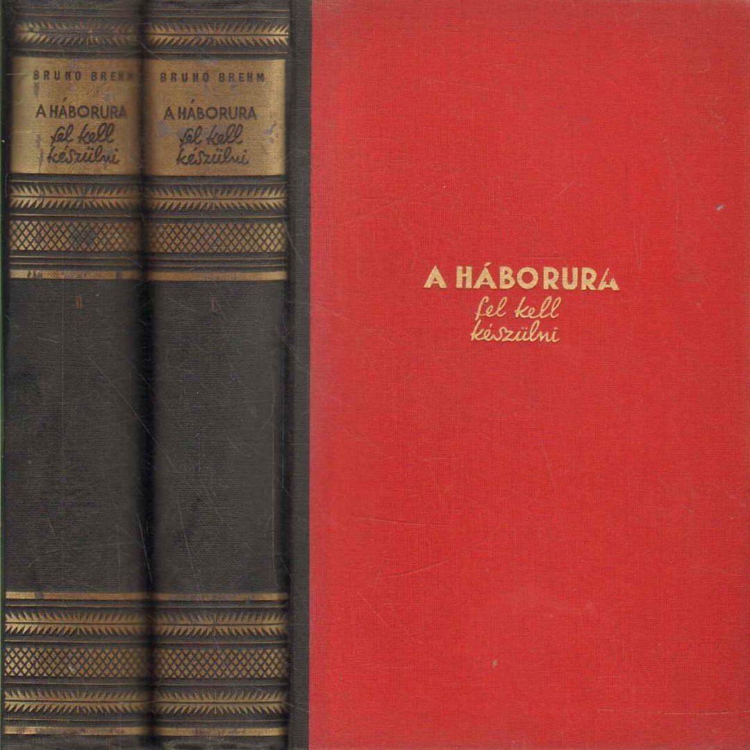 Brehm, Bruno - A háborura fel kell készülni I-II. [antikvár]