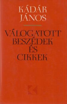 KÁDÁR JÁNOS - Válogatott beszédek és cikkek 1957-1974 [antikvár]