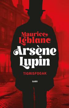 Maurice Leblanc - Arsene Lupin - Tigrisfogak [eKönyv: epub, mobi]