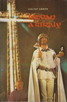 KOLTAY GÁBOR - István, a király [antikvár]