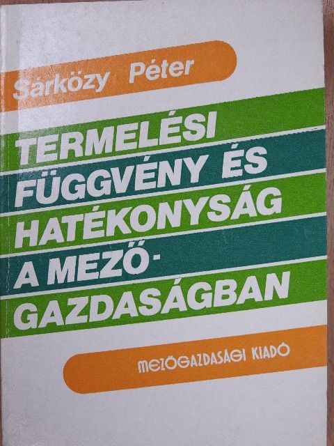 Sárközy Péter - Termelési függvény és hatékonyság a mezőgazdaságban [antikvár]