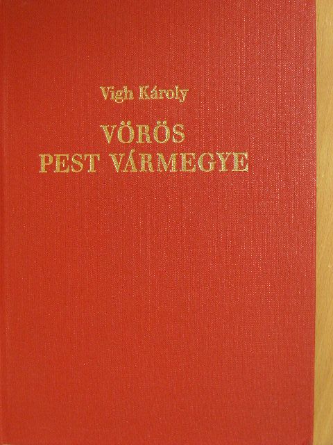 Vigh Károly - Vörös Pest vármegye [antikvár]