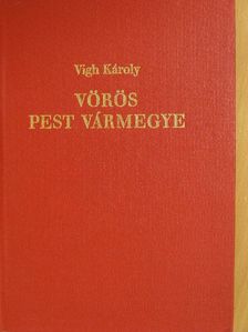 Vigh Károly - Vörös Pest vármegye [antikvár]