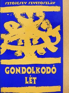 Sztojcsev Szvetoszláv - Gondolkodó lét (dedikált példány) [antikvár]