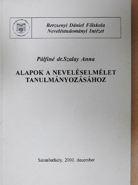 Pálfiné dr. Szalay Anna - Alapok a neveléselmélet tanulmányozásához [antikvár]