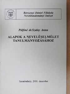 Pálfiné dr. Szalay Anna - Alapok a neveléselmélet tanulmányozásához [antikvár]