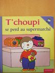 T'choupi se perd au supermarché [antikvár]