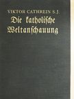 Viktor Cathrein - Die katholische Weltanschauung  (gótbetűs) [antikvár]