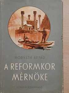 Horváth Árpád - A reformkor mérnöke [antikvár]