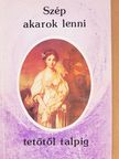 Szép akarok lenni tetőtől talpig [antikvár]