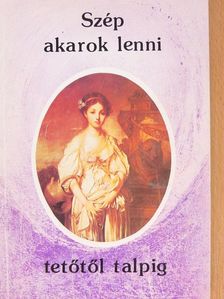 Szép akarok lenni tetőtől talpig [antikvár]