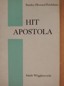 Smith Wigglesworth - Hit apostola [antikvár]
