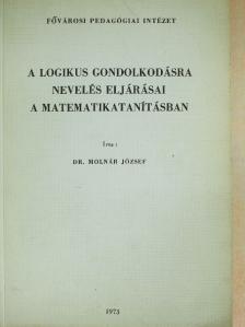 Dr. Molnár József - A logikus gondolkodásra nevelés eljárásai a matematikatanításban [antikvár]