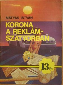 Mátyás István - Korona a reklámszatyorban [antikvár]