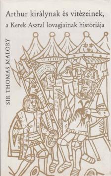 Malory, Sir Thomas - Arthur királynak és vitézeinek, a Kerek Asztal lovagjainak históriája [antikvár]