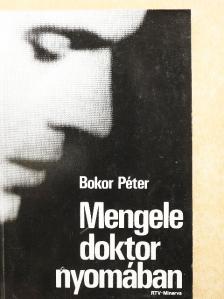 Bokor Péter - Mengele doktor nyomában [antikvár]