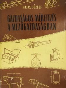 Hajas József - Gazdaságos méretezés a mezőgazdaságban [antikvár]