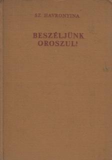 Havronyina, Sz. - Beszéljünk oroszul! [antikvár]