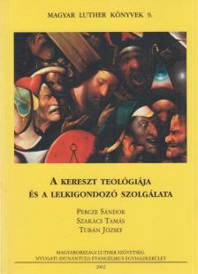 Percze Sándor, Szakács Tamás, Tubán József - A kereszt teológiája és a lelkigondozó szolgálata [antikvár]