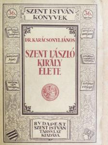 Dr. Karácsonyi János - Szent László király élete [antikvár]