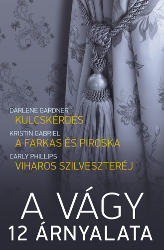 Darlene Gardner, Kristin Gabriel, Carly Phillips - A vágy 12 árnyalata 1. kötet (Kulcskérdés, A farkas és Piroska, Viharos szilveszteréj) [eKönyv: epub, mobi]