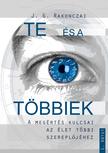 J. G. Rakonczai - TE és a TÖBBIEK - A megértés kulcsai az élet és a többi szereplőjéhez