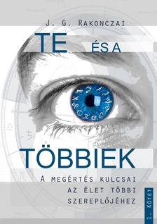 J. G. Rakonczai - TE és a TÖBBIEK - A megértés kulcsai az élet és a többi szereplőjéhez