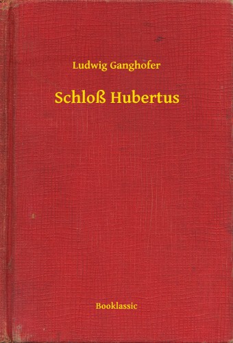 Ganghofer, Ludwig - Schloß Hubertus [eKönyv: epub, mobi]