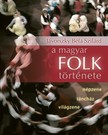 Jávorszky Béla Szilárd - A magyar folk története [eKönyv: epub, mobi]