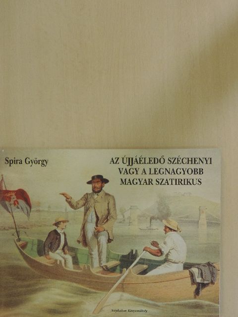 Spira György - Az újjáéledő Széchenyi vagy a legnagyobb magyar szatirikus [antikvár]