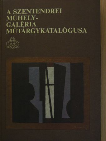 A Szentendrei Műhely-Galéria műtárgykatalógusa [antikvár]