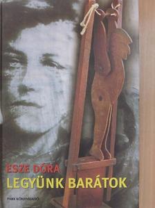 Esze Dóra - Legyünk barátok [antikvár]