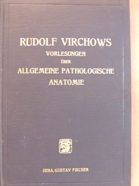 Rudolf Virchows - Die Vorlesungen Rudolf Virchows über Allgemeine Pathologische Anatomie aus dem Wintersemester 1855/56 in Würzburg [antikvár]