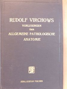 Rudolf Virchows - Die Vorlesungen Rudolf Virchows über Allgemeine Pathologische Anatomie aus dem Wintersemester 1855/56 in Würzburg [antikvár]